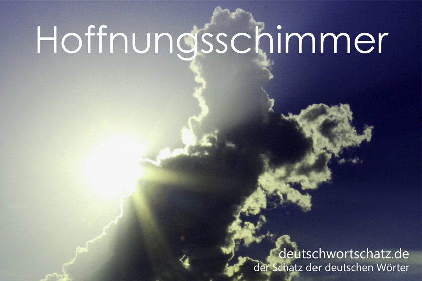 Hoffnungsschimmer - die schönsten deutschen Wörter
