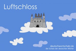 Luftschloss - Deutsch Wortschatz - Wortschatzbilder